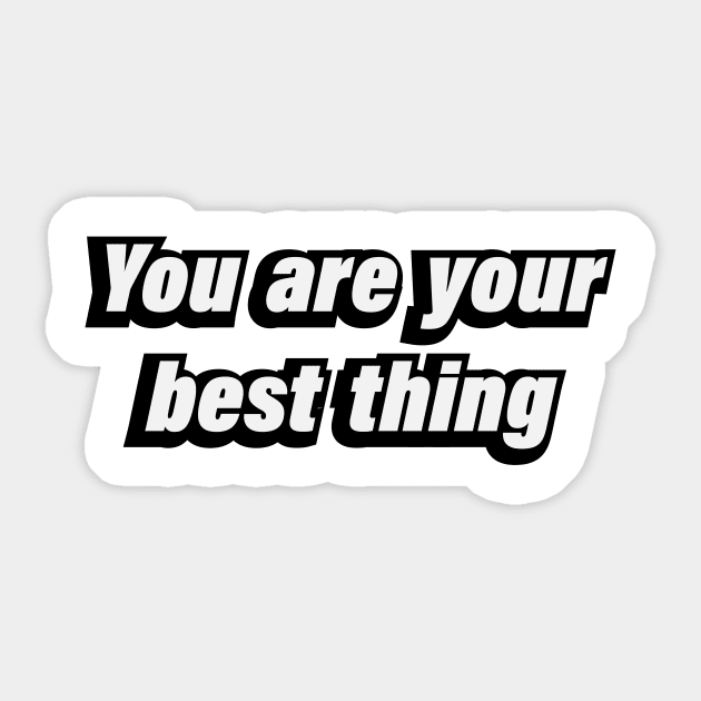 You are your best thing - motivational quote Sticker by BL4CK&WH1TE 